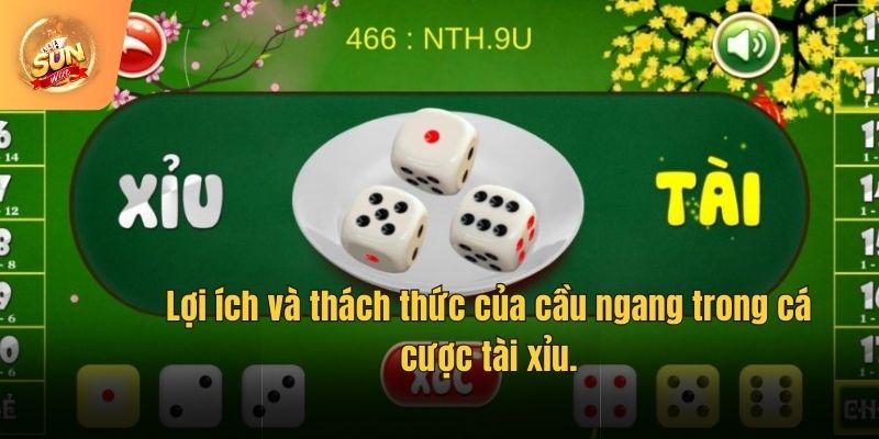 Lợi ích và thách thức của cầu ngang trong cá cược tài xỉu.