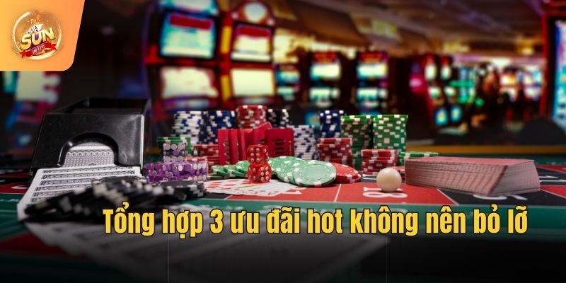 Tổng hợp 3 ưu đãi hot không nên bỏ lỡ